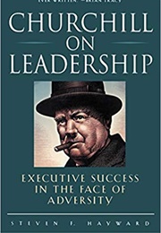 Churchill on Leadership: Executive Success in the Face of Adversity (Stephen Hayward)
