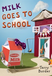 Milk Goes to School (Terry Border)