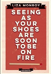 Seeing as Your Shoes Are Soon to Be on Fire (Liza Monroy)