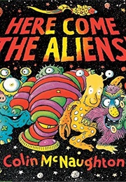 Here Come the Aliens! (Colin McNaughton)