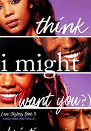 I Think I Might Want You (Love Sisters #3) (Christina C. Jones)