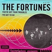 You&#39;ve Got Your Troubles - The Fortunes