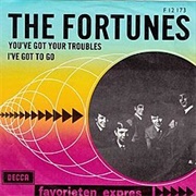You've Got Your Troubles - The Fortunes
