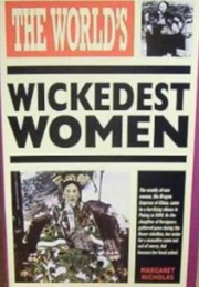 The World&#39;s Wickedest Women (Margaret Nicholas)