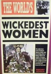 The World's Wickedest Women (Margaret Nicholas)