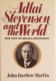 Adlai Stevenson and the World (John Bartlow Martin)
