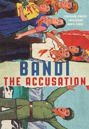 The Accusation: Forbidden Stories From Inside North Korea (Bandi)