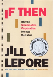If Then: How the Simulatics Corporation Invented the Future (Jill Lepore)