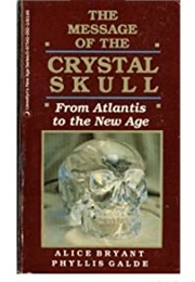 The Message of the Crystal Skull (Alice Bryant and Phyllis Galde)