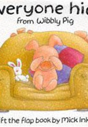 Everyone Hide From Wibbly Pig (Mick Inkpen)