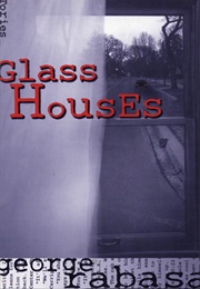 Glass Houses (George Rabasa)