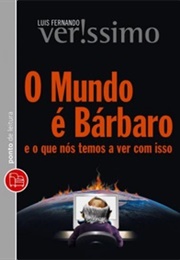 O Mundo É Bárbaro  E O Que Nós Temos a Ver Com Isso (Luís Fernando Veríssimo)