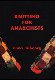 Knitting for Anarchists (Anna Zilboorg)