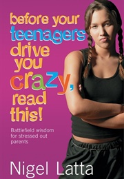 Before Your Teenagers Drive You Crazy , Read This (Nigel Latta)