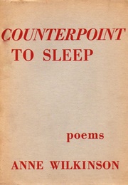 Counterpoint to Sleep (Anne Wilkinson)