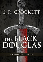 The Black Douglas (S R Crockett)