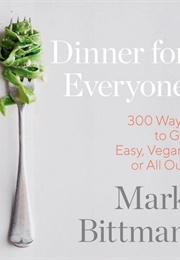 Dinner for Everyone: 100 Iconic Dishes Made 3 Ways (Mark Bittman)