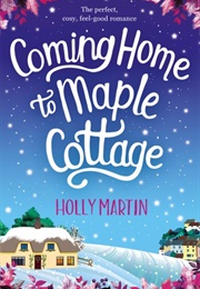 Coming Home to Maple Cottage (Holly Martin)