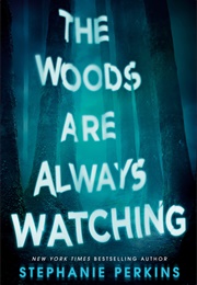 The Woods Are Always Watching (Stephanie Perkins)