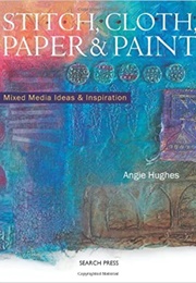 Stitch, Cloth, Paper & Paint (Angie Hughes)