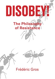 Disobey!: A Philosophy of Resistance (Frédéric Gros)