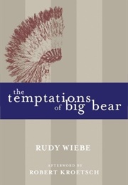 The Temptations of Big Bear (Rudy Wiebe)