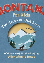 Montana for Kids: The Story of Our State (Allen Morris Jones)