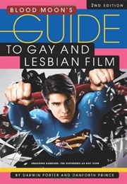 Blood Moon's Guide to Gay and Lesbian Film: Smashing Barriers, the Superhero as Gay Icon (Darwin Porter)