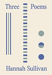 Three Poems (Hannah Sullivan)