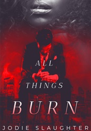 All Things Burn (Jodie Slaughter)