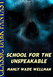 School for the Unspeakable (Manly Wade Wellman, 1937)