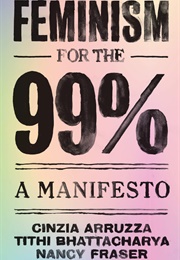 Feminism for the 99% (Cinzia Arruzza, Tithi Bhattacharya, Nancy Fraser)