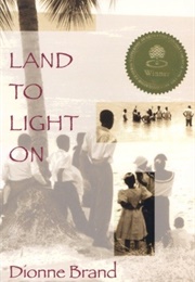 Land to Light on (Dionne Brand)