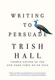 Writing to Persuade (Trish Hall)