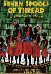 Seven Spools of Thread: A Kwanzaa Story (Angela Shelf Medearis)