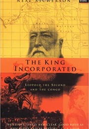 The King Incorporated: Leopold the Second and the Congo (Neal Ascherson)