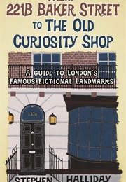 From 221B Baker Street to the Old Curiosity Shop (Stephen Halliday)