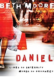 Daniel: Lives of Integrity, Words of Prophecy (Moore, Beth)