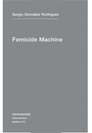 The Femicide Machine (Sergio Gonzalez Rodriguez)