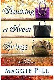 Sleuthing in Sweet Springs (Maggie Pill)