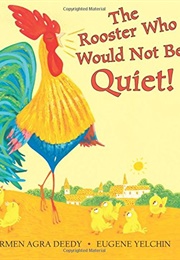 The Rooster Who Would Not Be Quiet! (Carmen Agra Deedy)