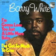 I'm Gonna Love You Just a Little Bit More Baby - Barry White