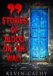 99 Stories of Blood on the Wall (Kevin Cathy)