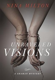Unraveled Visions (Nina Milton)