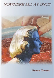 Nowhere All at Once (Grace Bauer)