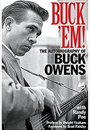 Buck 'em: The Autobiography of Buck Owens (Buck Owens W/ Randy Poe)