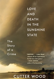 Love and Death in the Sunshine State: The Story of a Crime (Cutter Wood)