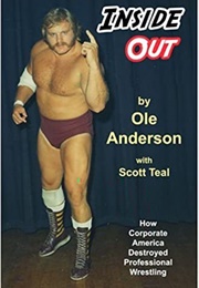 Inside Out: How Corporate America Destroyed Professional Wrestling (Ole Anderson)