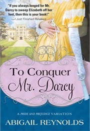 To Conquer Mr Darcy (Abigail Reynolds)