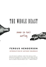 The Whole Beast: Nose to Tail Eating (Fergus Henderson)